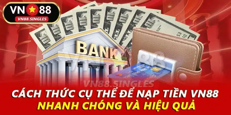 Cách thức cụ thể để nạp tiền VN88 nhanh chóng và hiệu quả