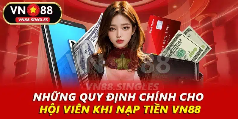 Những quy định chính cho hội viên khi nạp tiền VN88