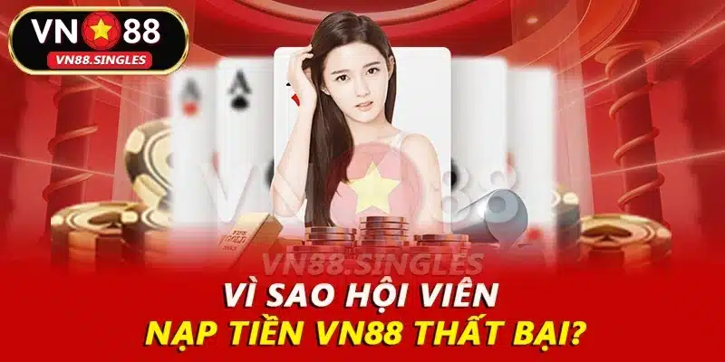 Vì sao hội viên nạp tiền VN88 thất bại?