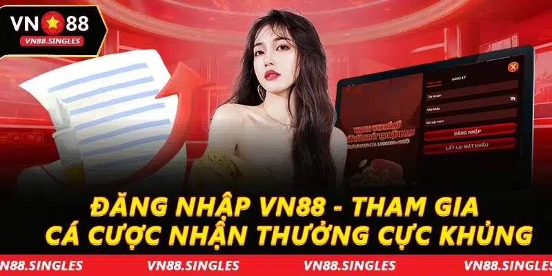 Đăng Nhập VN88 - Tham Gia Cá Cược Nhận Thưởng Cực Khủng