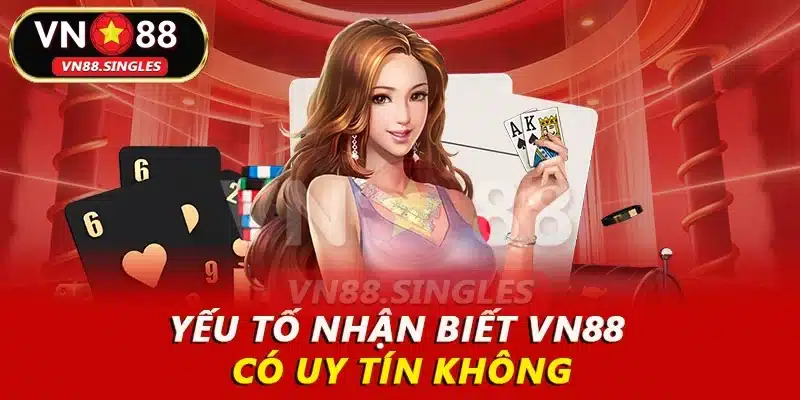 Yếu tố nhận biết VN88 có uy tín không