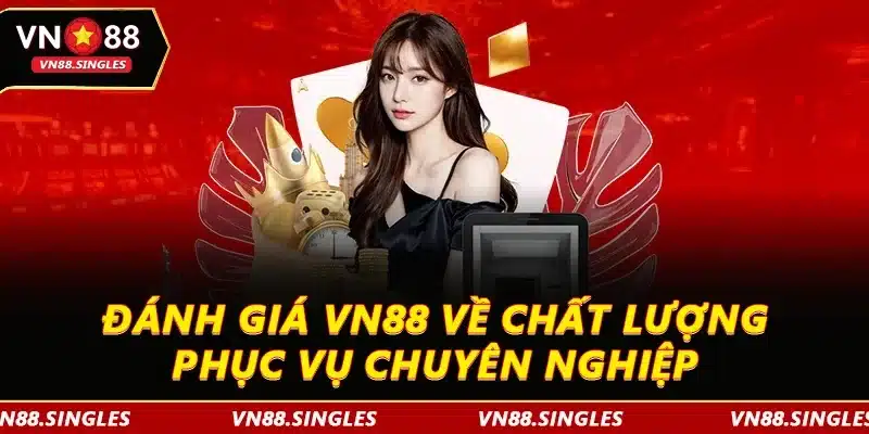 Đánh giá VN88 về chất lượng phục vụ chuyên nghiệp 