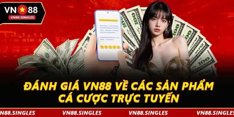 Đánh giá VN88 về các sản phẩm cá cược trực tuyến