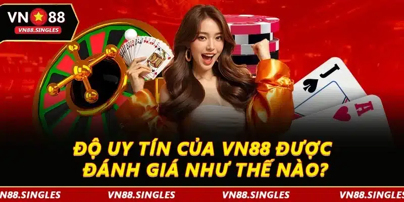 Độ uy tín của VN88 được đánh giá như thế nào?