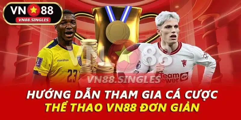 Hướng dẫn tham gia cá cược thể thao VN88 đơn giản 
