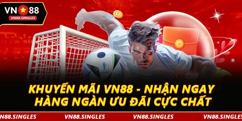 Khuyến Mãi VN88 - Nhận Ngay Hàng Ngàn Ưu Đãi Cực Chất