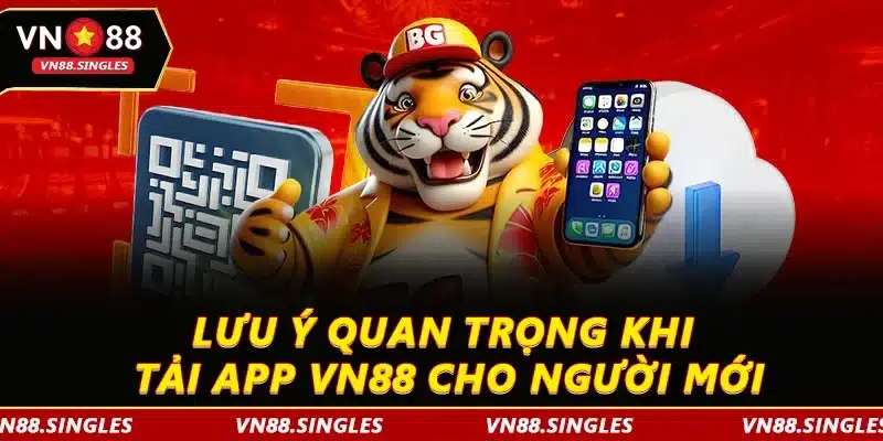 Lưu ý quan trọng khi tải app VN88 cho người mới