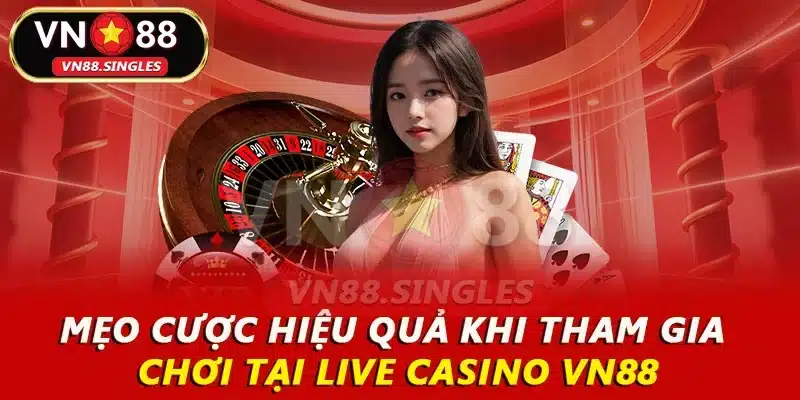 Mẹo cược hiệu quả khi tham gia chơi tại live casino VN88