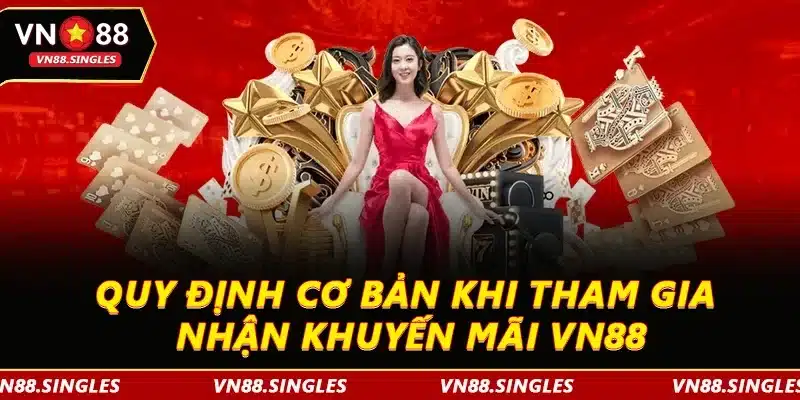 Quy định cơ bản khi tham gia nhận khuyến mãi VN88