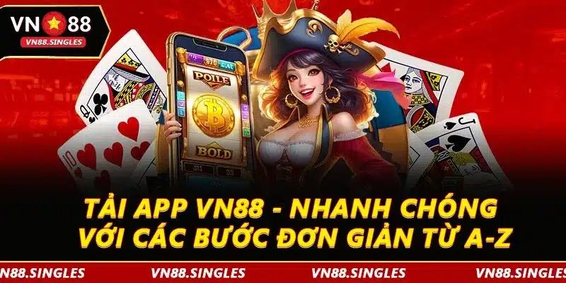 Tải App VN88 - Nhanh Chóng Với Các Bước Đơn Giản Từ A-Z