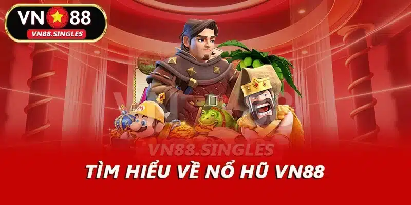 Tìm hiểu về nổ hũ VN88
