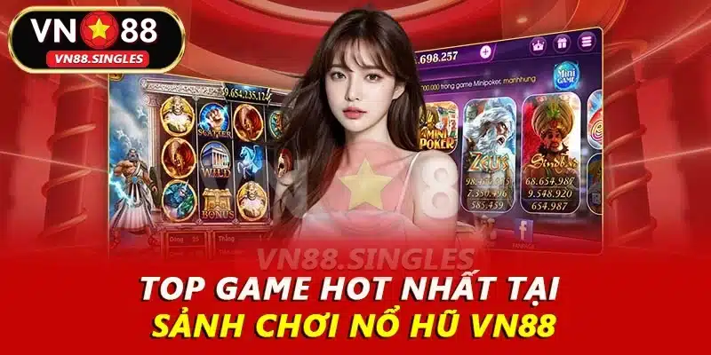 Top game hot nhất tại sảnh chơi nổ hũ VN88