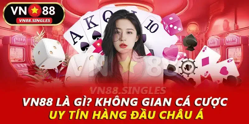 VN88 Là Gì? Không Gian Cá Cược Uy Tín Hàng Đầu Châu Á